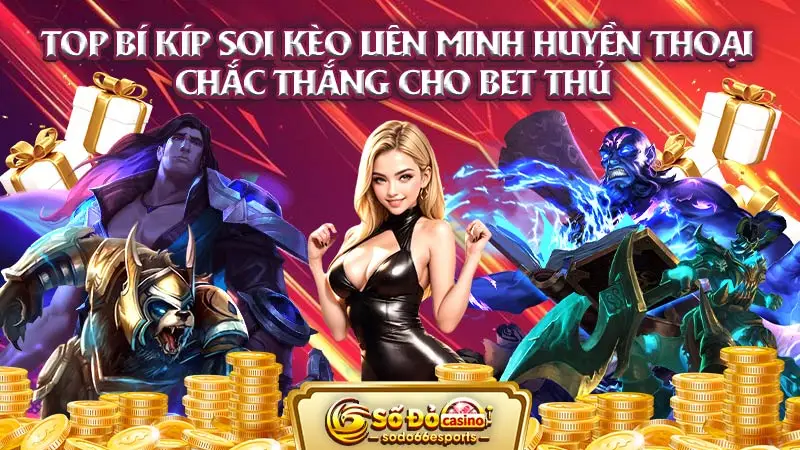 Top bí kíp soi kèo Liên Minh Huyền Thoại chắc thắng cho bet thủ