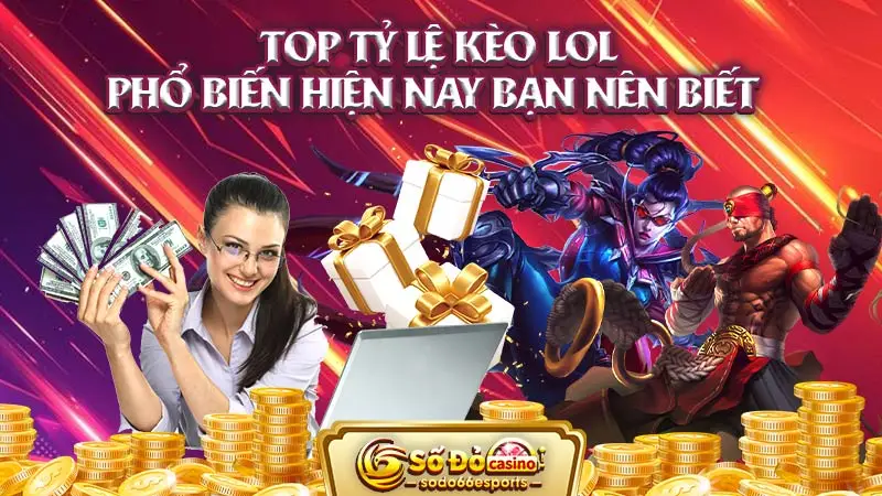 Top tỷ lệ kèo LOL phổ biến hiện nay bạn nên biết